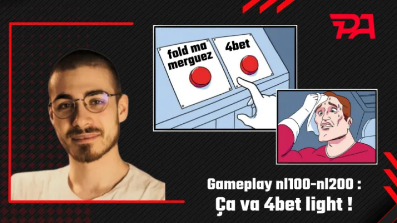 Gameplay NL100-NL200 : ça va 4Bet light !